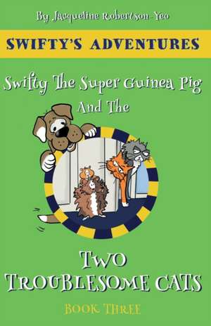 Swifty The Super Hero Guinea Pig & The Two Troublesome Cats de Jacqueline Robertson Yeo