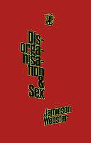 Disorganisation & Sex de Jamieson Webster