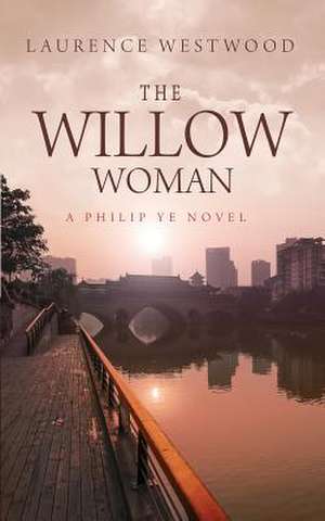 The Willow Woman: A Philip Ye Novel de Laurence Westwood