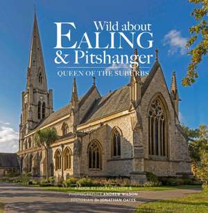 Wild about Ealing & Pitshanger de Andrew Wilson