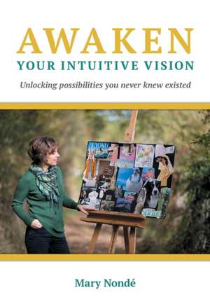 Awaken Your Intuitive Vision de Mary Nondé