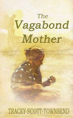 The Vagabond Mother de Tracey Scott-Townsend