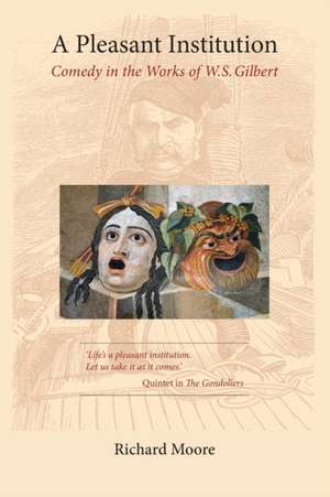 A Pleasant Institution: Comedy in the Works of W.S. Gilbert de Richard Moore