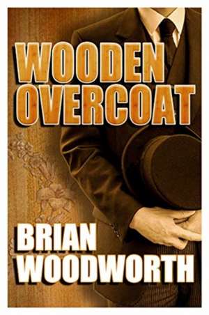 Wooden Overcoat de Brian Woodworth