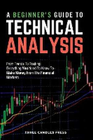 A Beginner's Guide To Technical Analysis de Three Candles Press