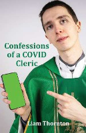 Confessions of a COVID Cleric de Liam Thornton