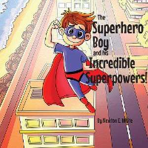 The Superhero Boy and his Incredible Superpowers! de Newton E White