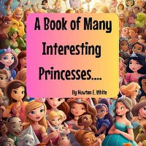 A Book of Many Interesting Princesses.... de Newton E White