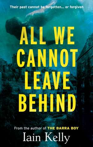All We Cannot Leave Behind de Iain Kelly