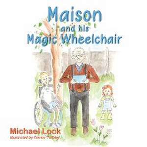 Maison and his Magic Wheelchair de Michael Lock