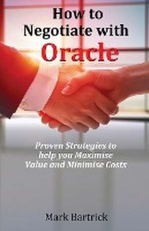 How to Negotiate with Oracle de Mark Bartrick