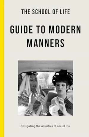 The School of Life Guide to Modern Manners de The School Of Life