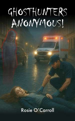 GHOSTHUNTERS ANONYMOUS! de Rosie O'Carroll