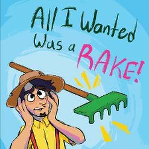 All I Wanted Was a RAKE! de Teresa Martin