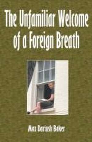 The Unfamiliar Welcome of a Foreign Breath de Max Dariush Baker