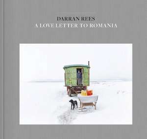 A Love Letter to Romania de Darran Rees