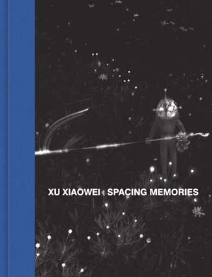 Xu Xiaowei: Spacing Memories de Xu Xiaowei