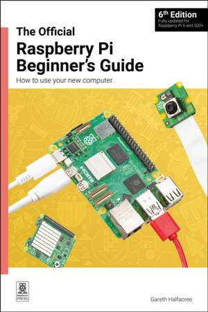 The Official Raspberry Pi Beginner's Guide de Gareth Halfacree