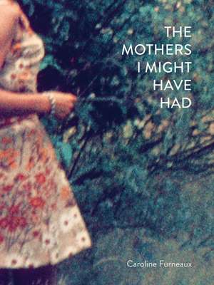 The Mothers I Might Have Had de Caroline Furneaux