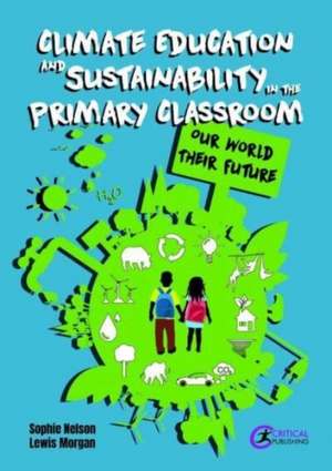 Climate Education and Sustainability in the Primary Classroom de Lewis Morgan