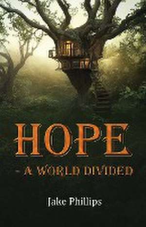 Hope - A World Divided de Jake Phillips