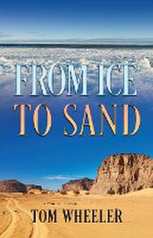 From Ice to Sand de Tom Wheeler