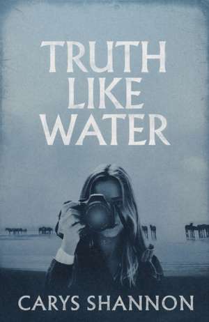 Truth Like Water de Carys Shannon
