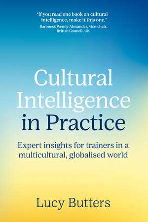 Cultural Intelligence in Practice: Expert insights for trainers in a multicultural, globalised world de Lucy Butters