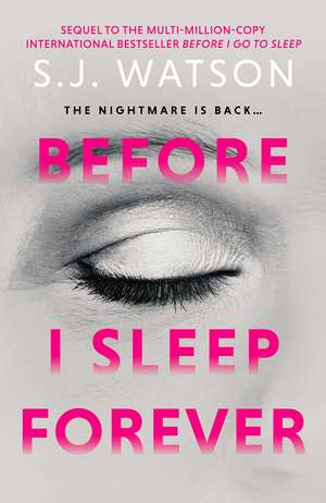 Before I Sleep Forever: The jaw-dropping sequel to the multi-million-copy bestselling phenomenon BEFORE I GO TO SLEEP… de S J Watson
