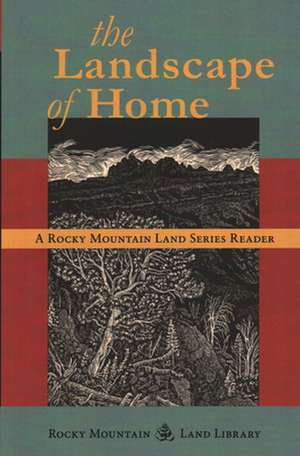 The Landscape of Home: A Rocky Mountain Land Series Reader de Jeff Lee