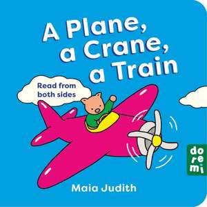 Plane, a Crane, a Train de Maia Judith