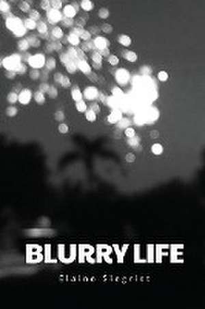 Blurry Life de Elaine Siegrist