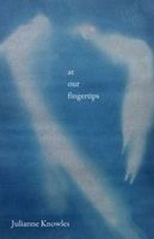 At Our Fingertips de Julianne Knowles