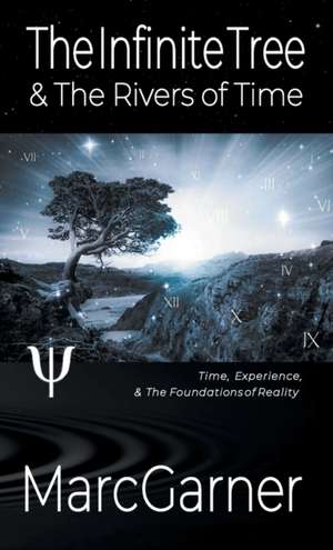 The Infinite Tree & The Rivers of Time de Marc Garner