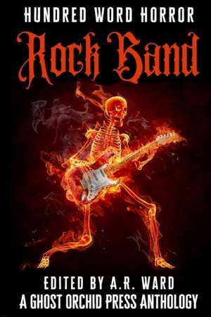 Rock Band: An Anthology of Music-Inspired Dark Microfiction de A. R. Ward