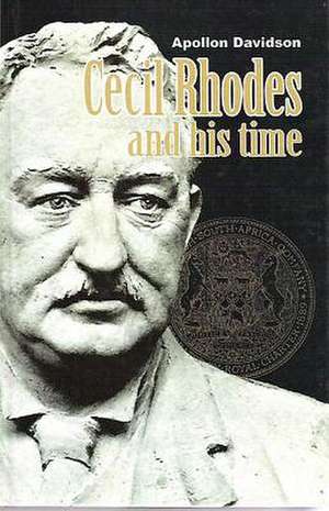 Cecil Rhodes and His Time de Apollon Davidson