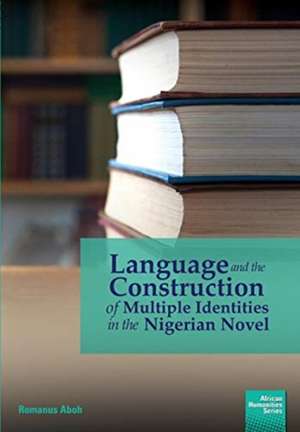 Language and the Construction of Multiple Identities in the Nigerian Novel de Romanus Aboh