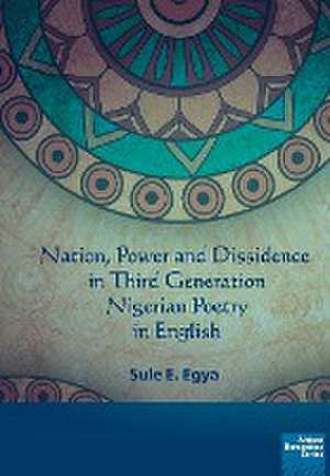 Nation, power and dissidence in third generation Nigerian poetry in English de Sule E. Egya