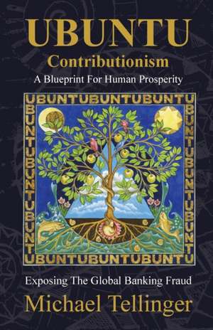 UBUNTU Contributionism: A Blueprint for Human Prosperity de Michael Tellinger