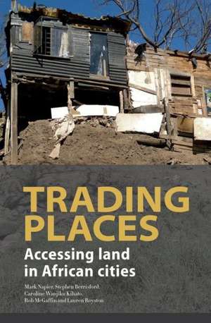 Trading Places. Accessing Land in African Cities de Mark Napier