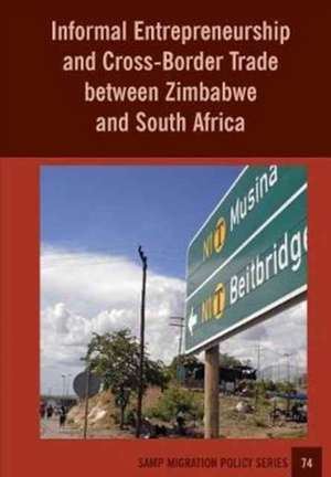 Informal Entrepreneurship and Cross-Border Trade between Zimbabwe and South Africa de Abel Chikanda