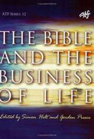 The Bible and the Business of Life: Task of Theology Today de Simon Holt