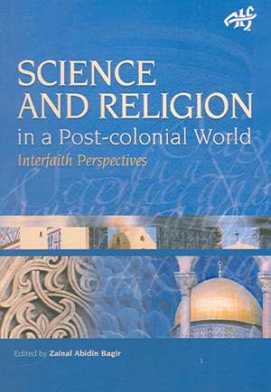 Science and Religion in a Postcolonial World: Interfaith Perspectives de Zainal Abidin Bagir