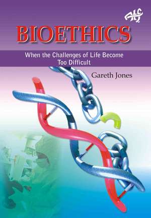 Bioethics: When the Challenges of Life Become Too Much de Gareth Jones