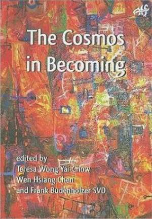 The Cosmos in Becoming: Perspectives of Christianity and Chinese Religions de Teresa Wong Yai-Chow