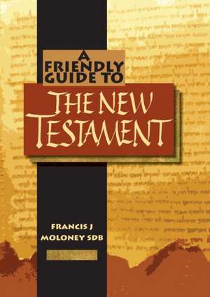 Friendly Guide to the New Testament de Francis J. Moloney