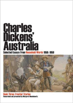 Charles Dickens' Australia. Selected Essays from Household Words 1850-1859. Book Three