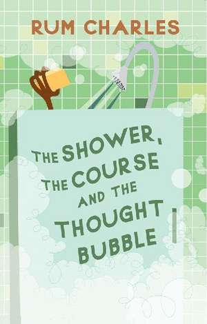 Shower, the Course and the Thought Bubble: 5 Steps to Successful Communication de RUM CHARLES