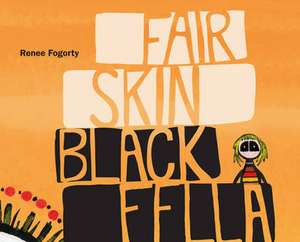 Fair Skin Black Fella de Renee Fogorty