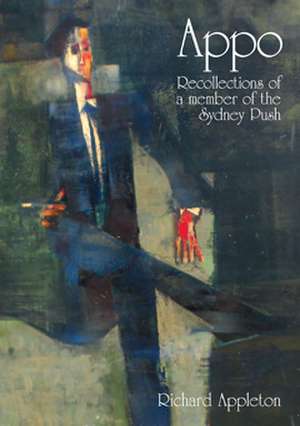 Appo: Recollections of a Member of the Sydney Push de Richard Appleton